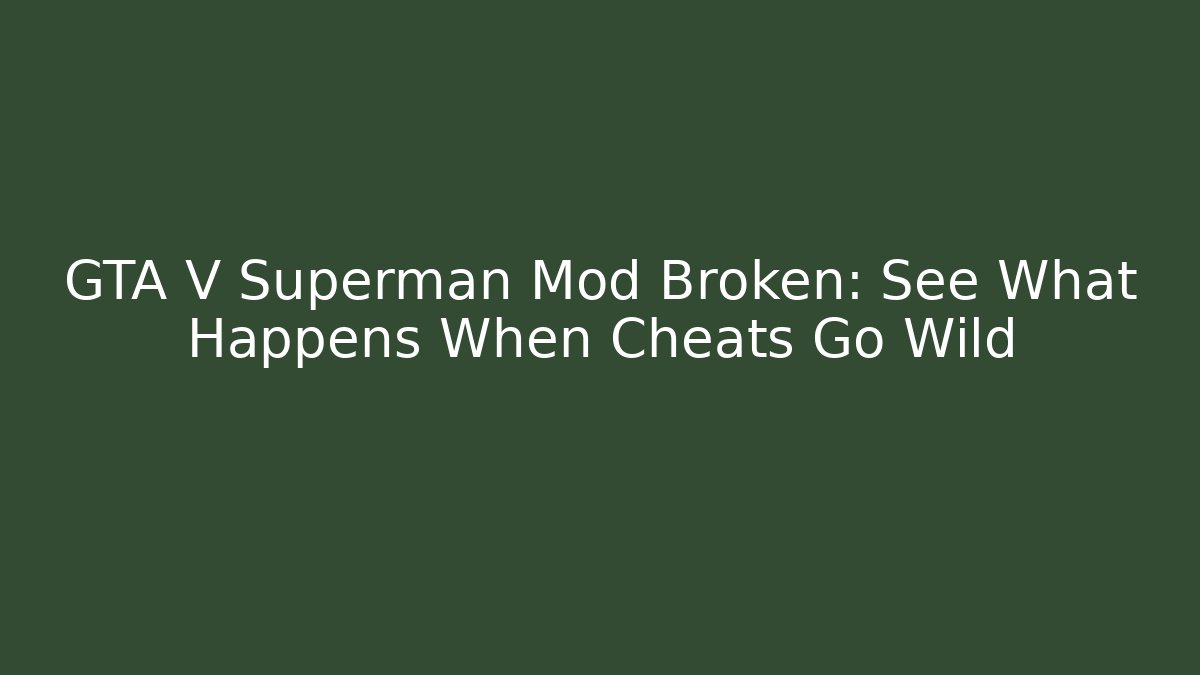 GTA V Superman Mod Broken: See What Happens When Cheats Go Wild