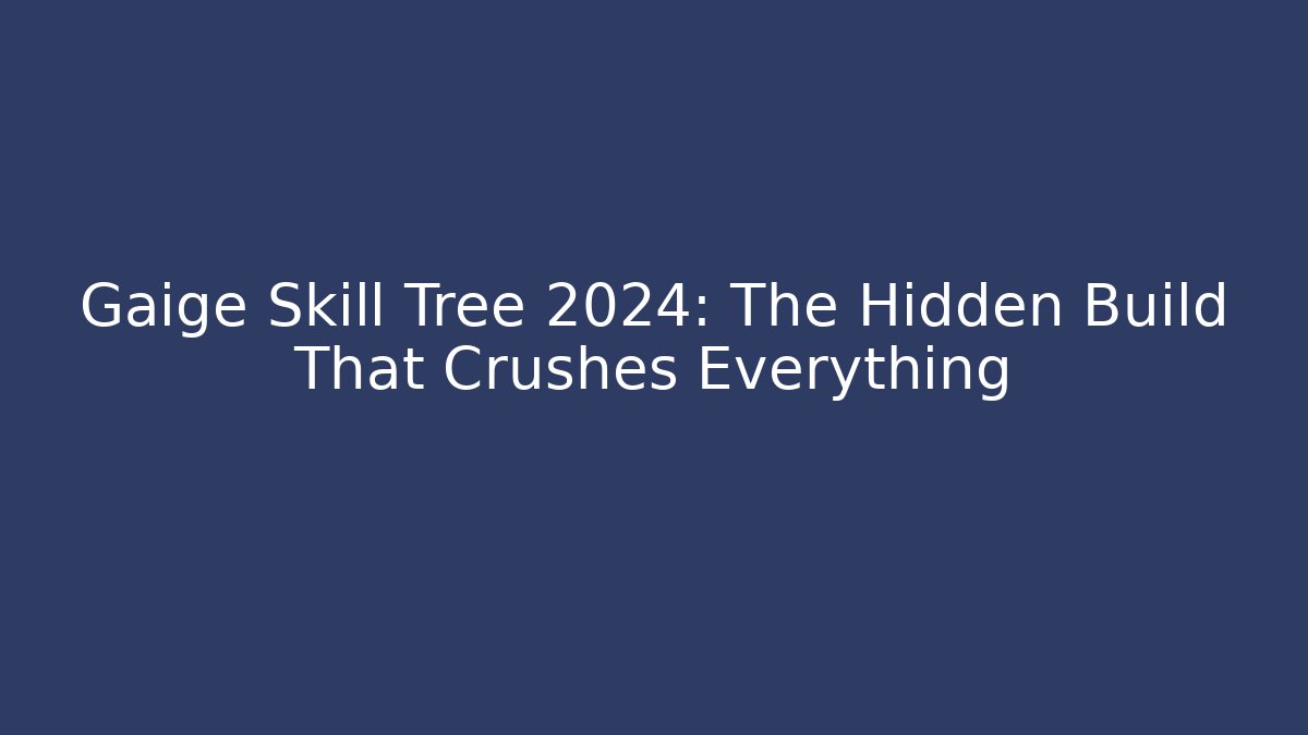 Gaige Skill Tree 2024: The Hidden Build That Crushes Everything