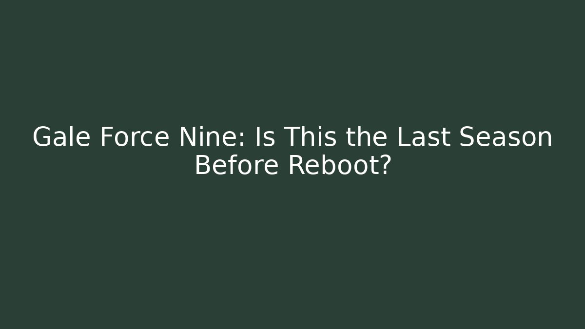 Gale Force Nine: Is This the Last Season Before Reboot?