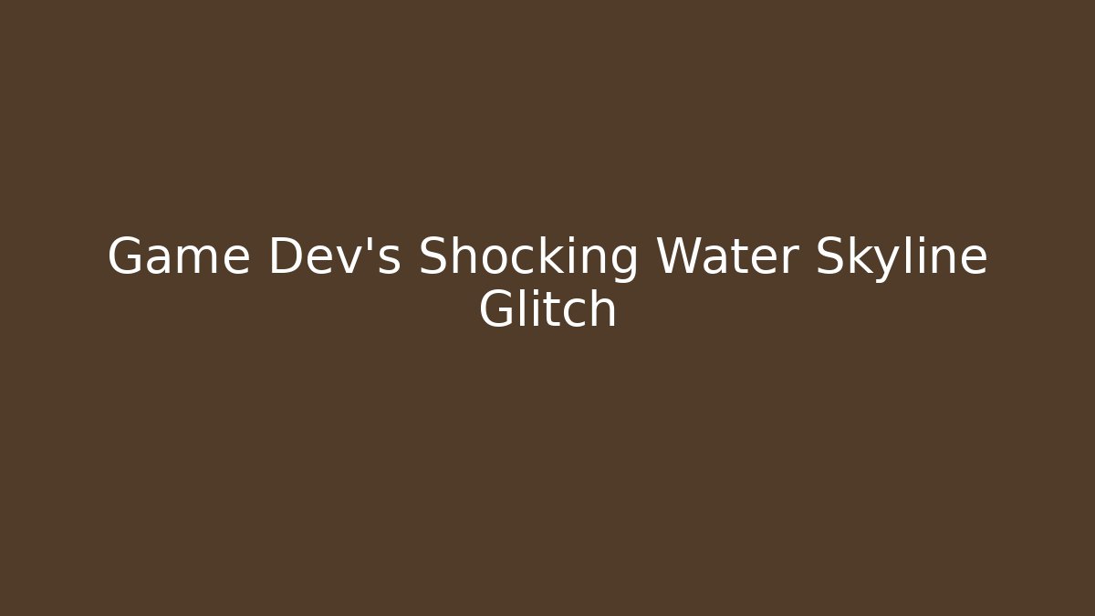 Game Dev's Shocking Water Skyline Glitch