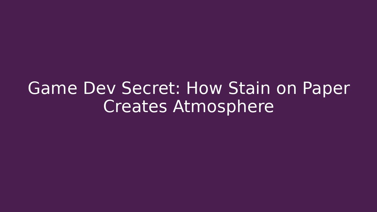 Game Dev Secret: How Stain on Paper Creates Atmosphere