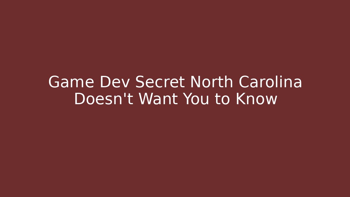 Game Dev Secret North Carolina Doesn't Want You to Know