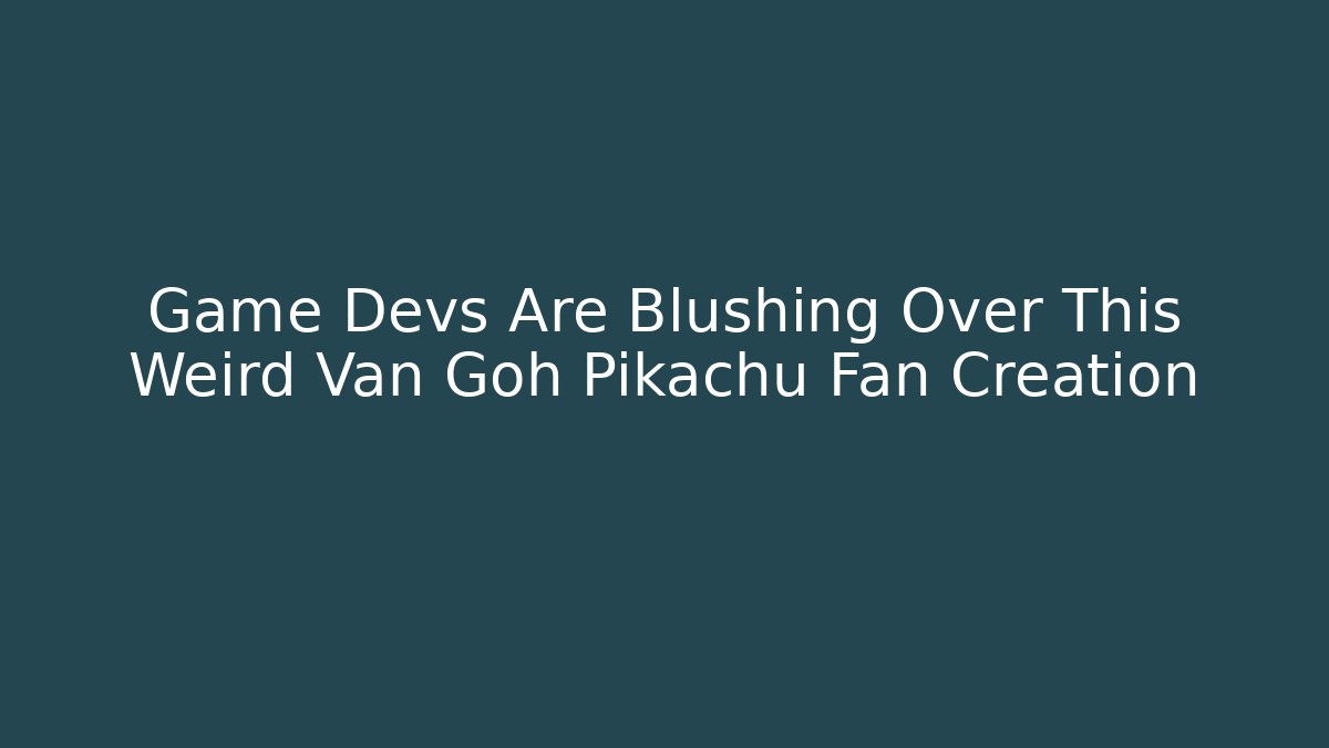 Game Devs Are Blushing Over This Weird Van Goh Pikachu Fan Creation - Buddy Program