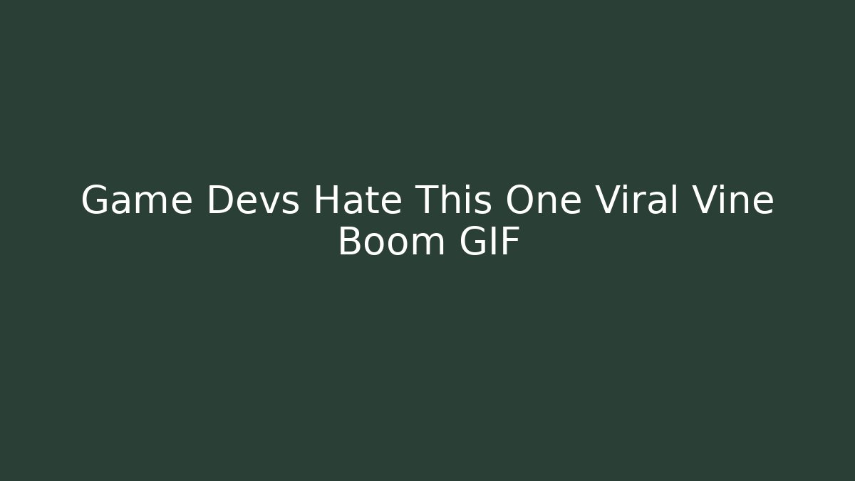 Game Devs Hate This One Viral Vine Boom GIF - Buddy Program