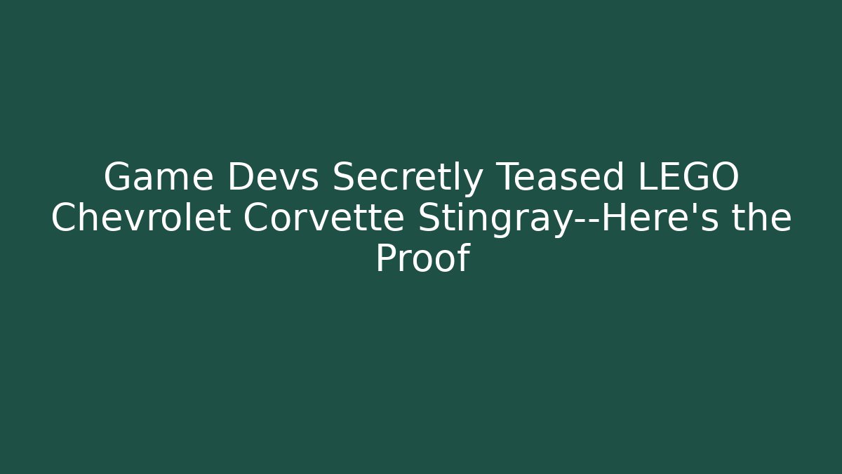 Game Devs Secretly Teased LEGO Chevrolet Corvette Stingray—Here's the Proof