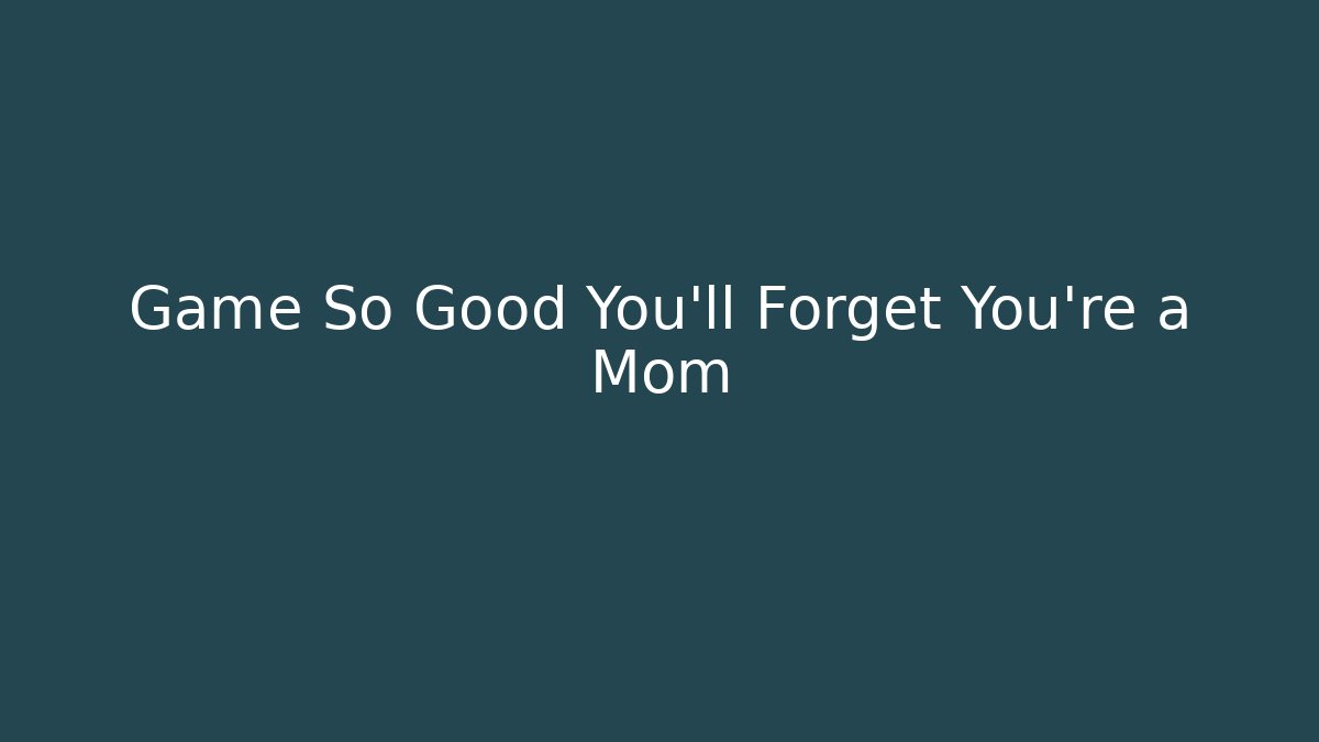 Game So Good You'll Forget You're a Mom - Buddy Program