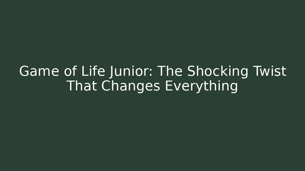 Game of Life Junior: The Shocking Twist That Changes Everything