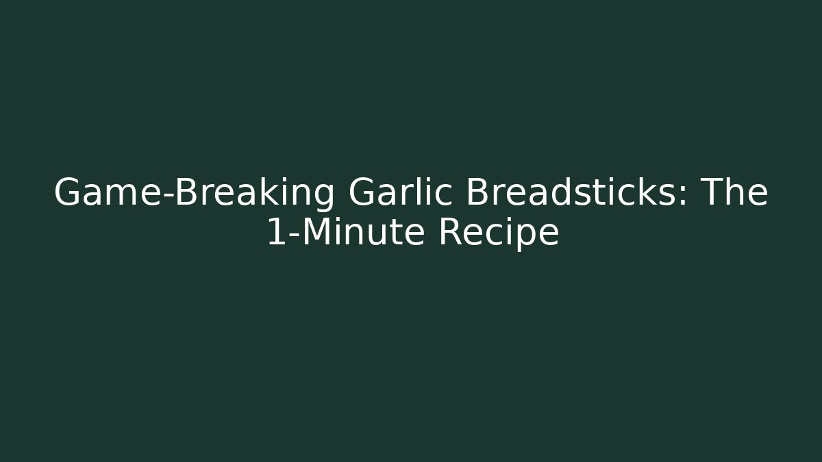 Game-Breaking Garlic Breadsticks: The 1-Minute Recipe