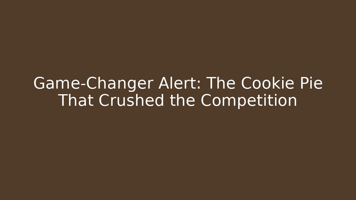 Game-Changer Alert: The Cookie Pie That Crushed the Competition
