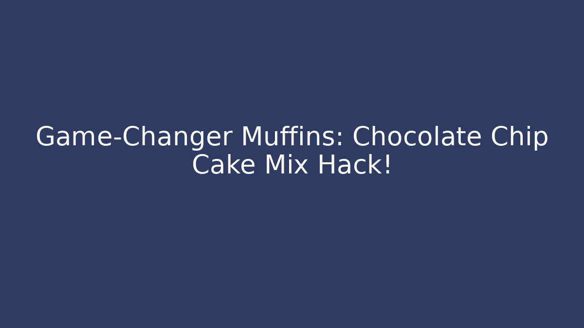 Game-Changer Muffins: Chocolate Chip Cake Mix Hack!