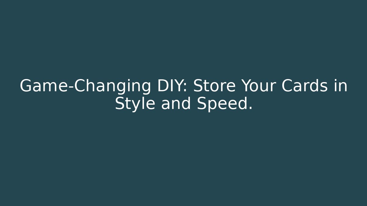 Game-Changing DIY: Store Your Cards in Style and Speed. - Buddy Program