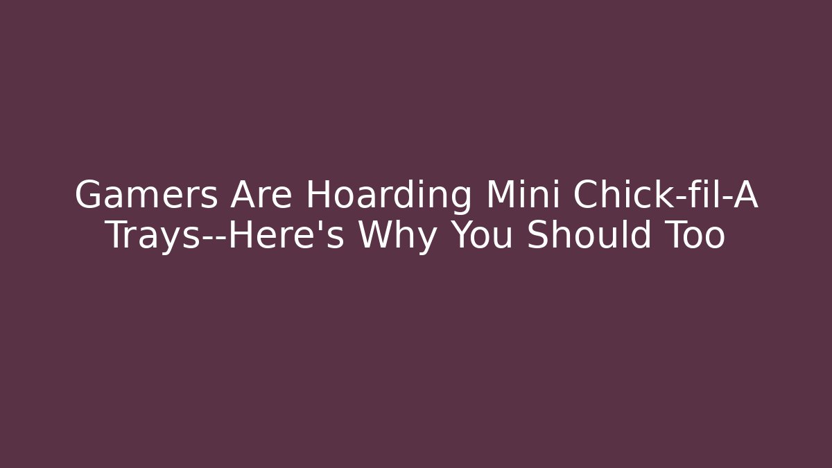 Gamers Are Hoarding Mini Chick-fil-A Trays—Here’s Why You Should Too - Buddy Program