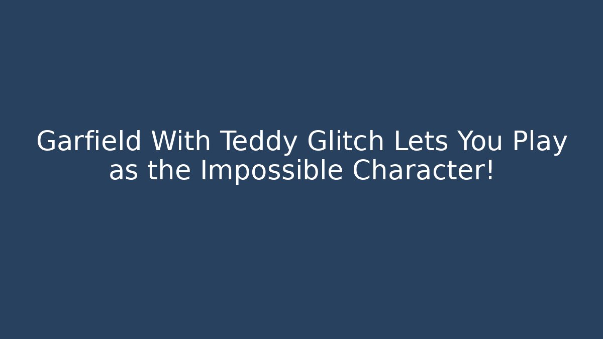 Garfield With Teddy Glitch Lets You Play as the Impossible Character! - Buddy Program