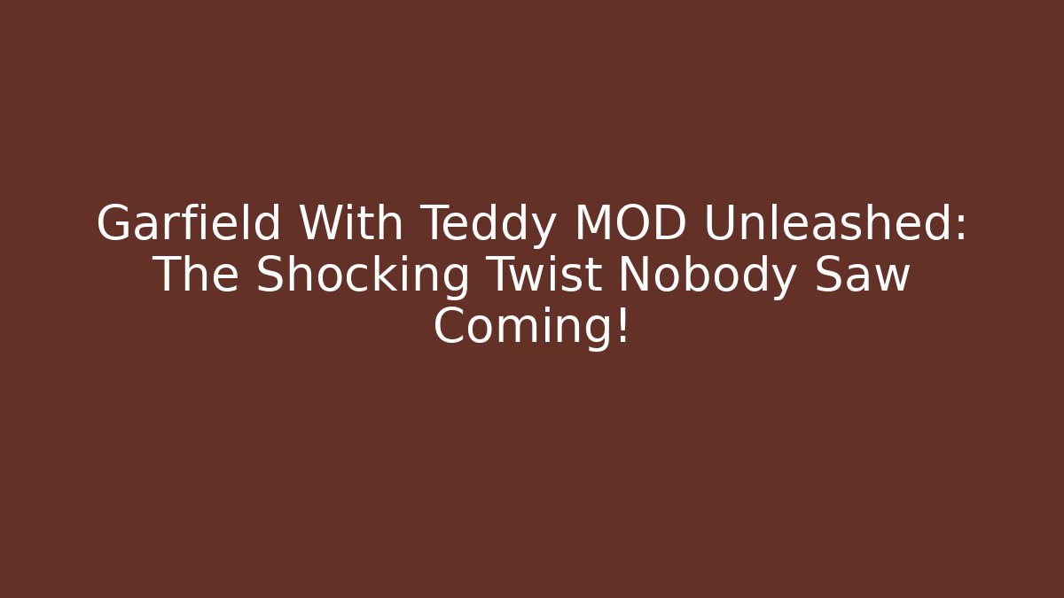 Garfield With Teddy MOD Unleashed: The Shocking Twist Nobody Saw Coming!