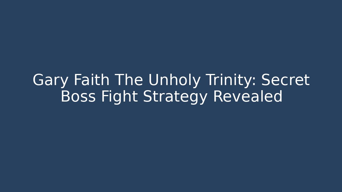 Gary Faith The Unholy Trinity: Secret Boss Fight Strategy Revealed - Buddy Program