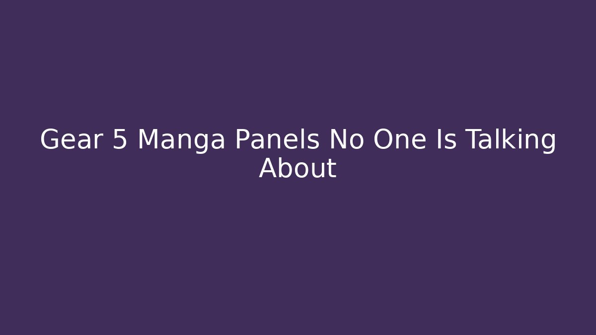 Gear 5 Manga Panels No One Is Talking About
