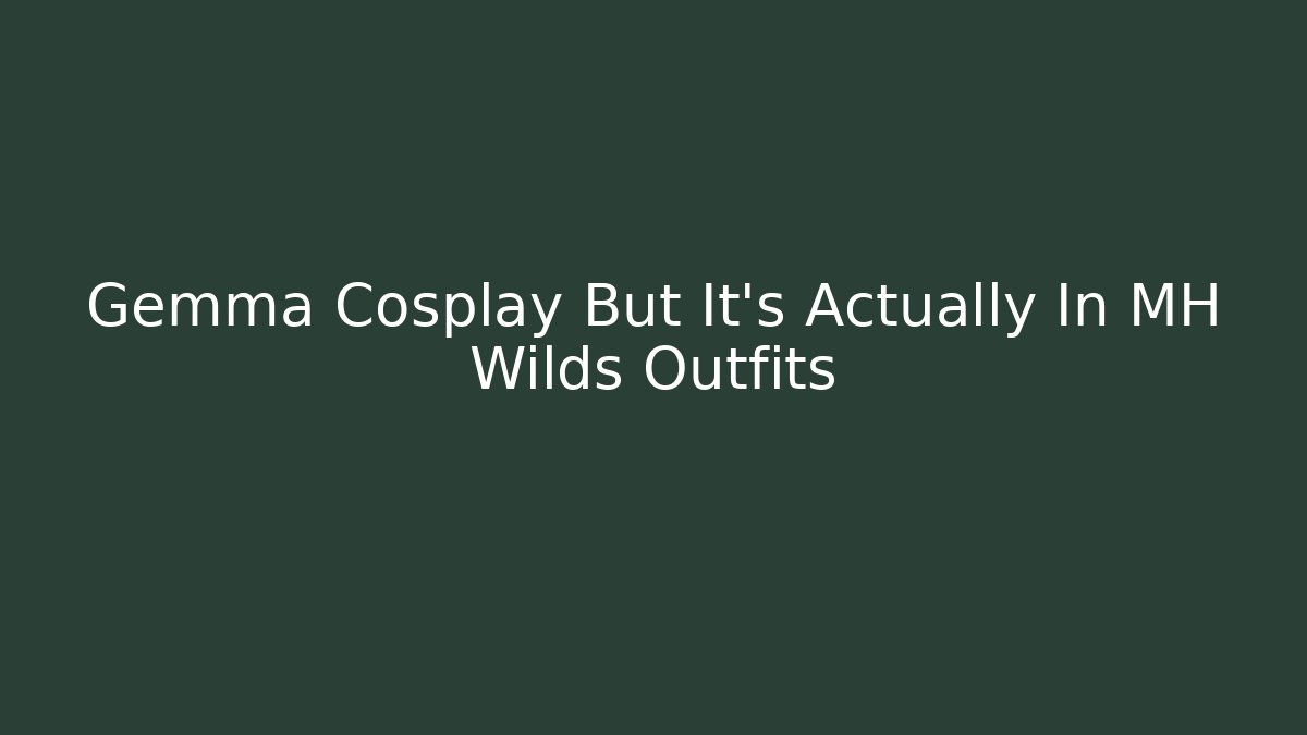 Gemma Cosplay But It's Actually In MH Wilds Outfits - Buddy Program