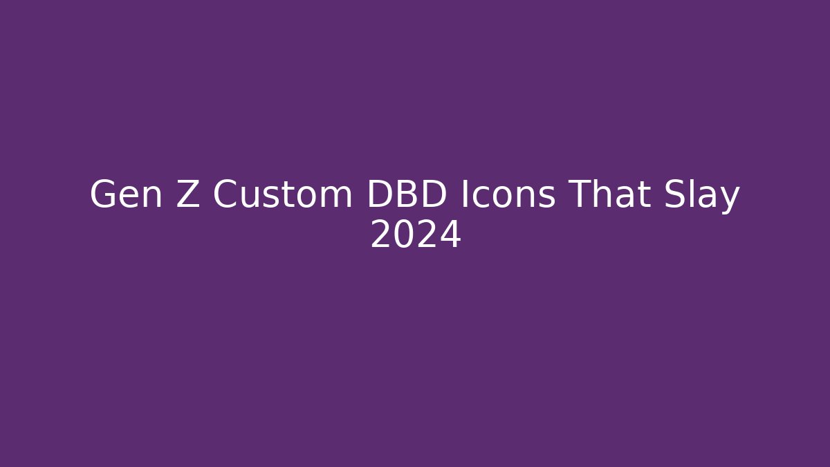 Gen Z Custom DBD Icons That Slay 2024