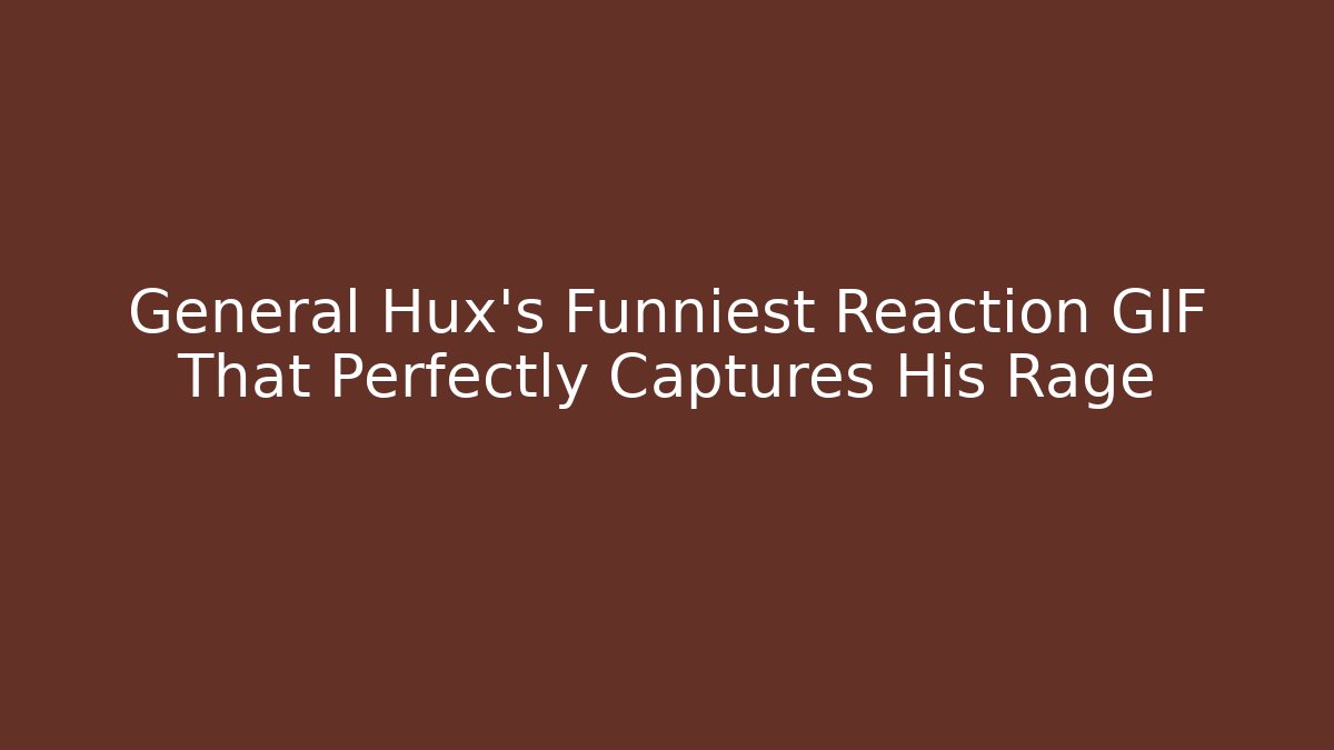 General Hux's Funniest Reaction GIF That Perfectly Captures His Rage