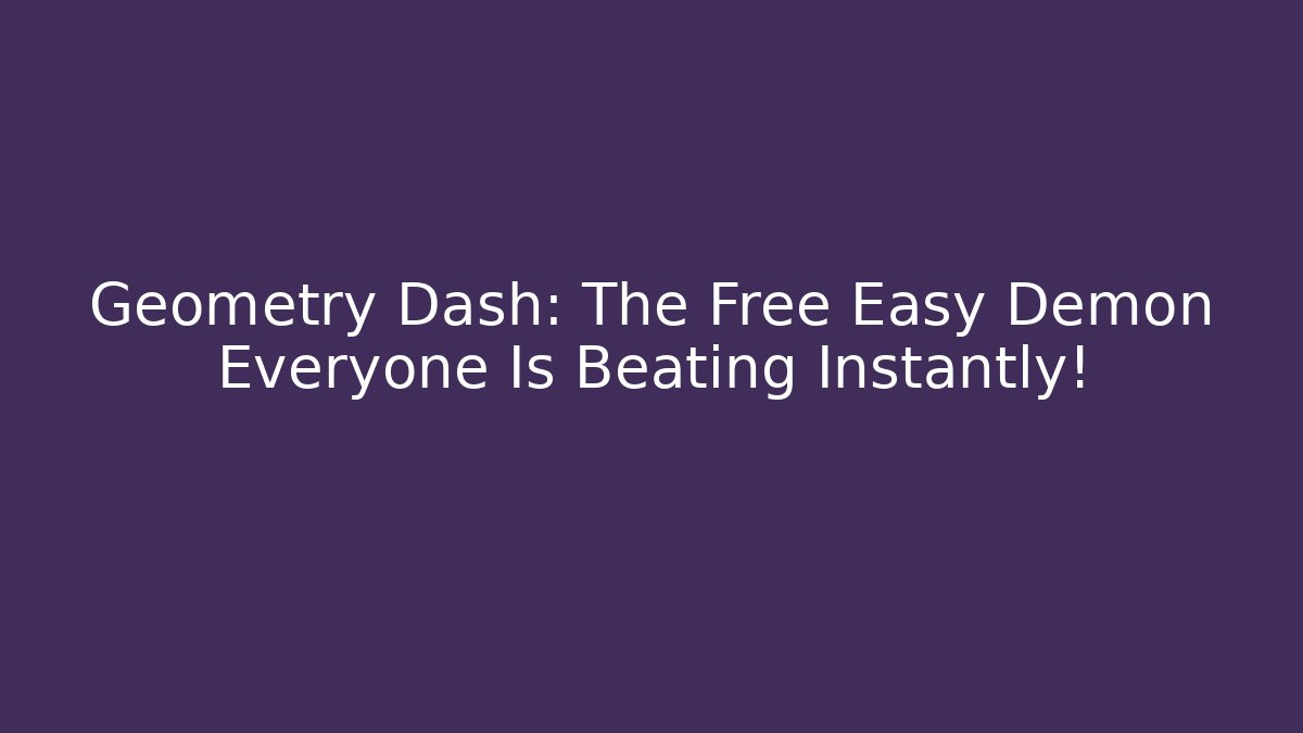 Geometry Dash: The Free Easy Demon Everyone Is Beating Instantly! - Buddy Program
