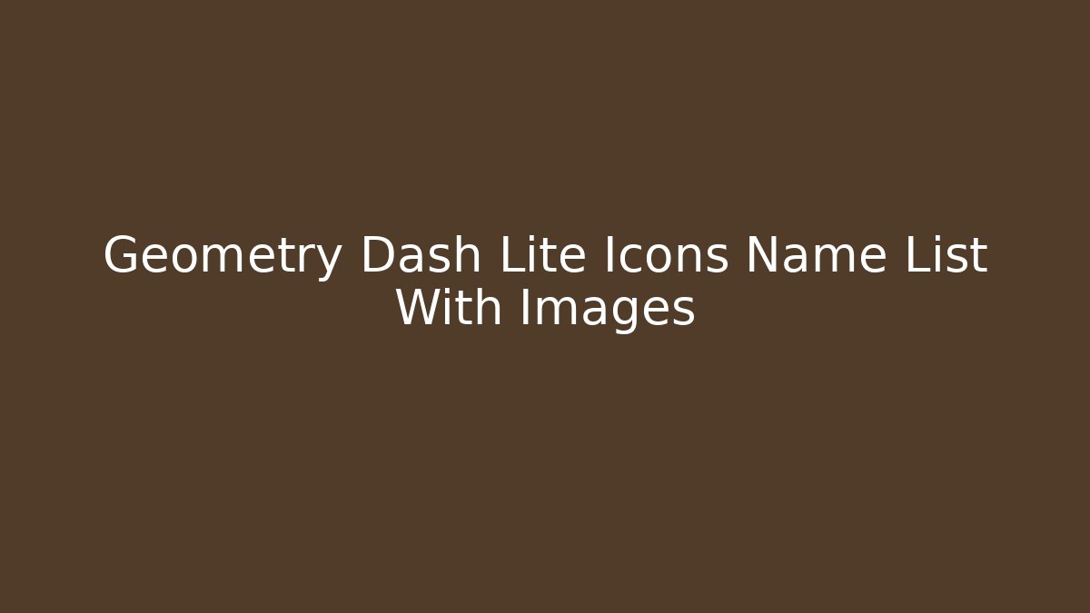 Geometry Dash Lite Icons Name List With Images