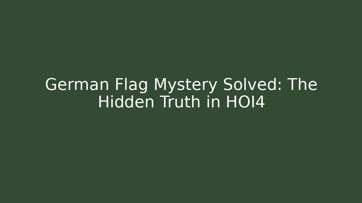 German Flag Mystery Solved: The Hidden Truth in HOI4 - Buddy Program