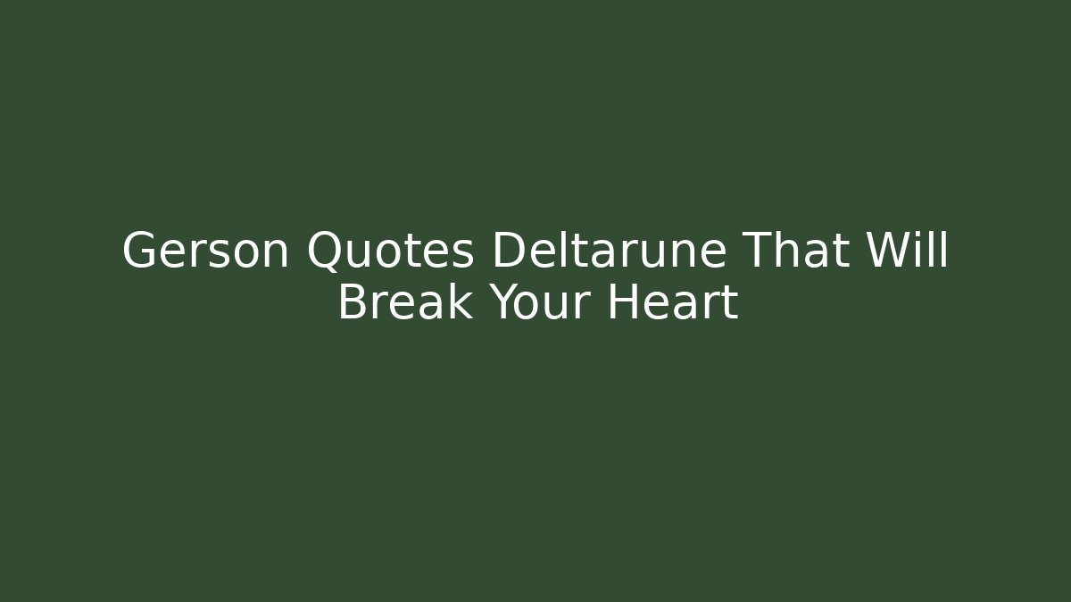 Gerson Quotes Deltarune That Will Break Your Heart