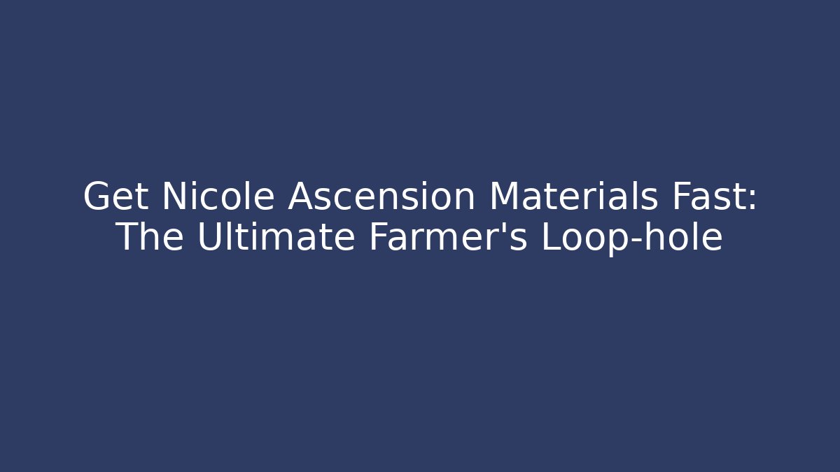 Get Nicole Ascension Materials Fast: The Ultimate Farmer’s Loop-hole