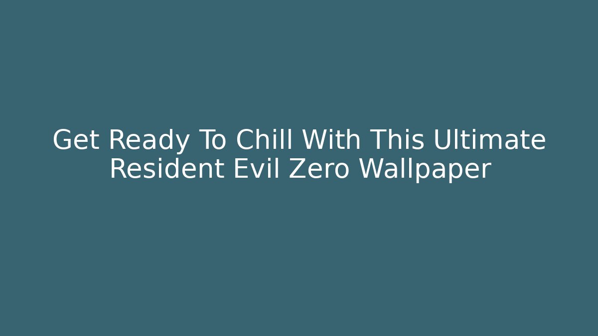 Get Ready To Chill With This Ultimate Resident Evil Zero Wallpaper