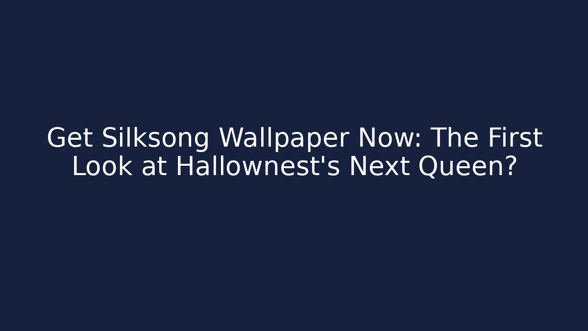 Get Silksong Wallpaper Now: The First Look at Hallownest's Next Queen?
