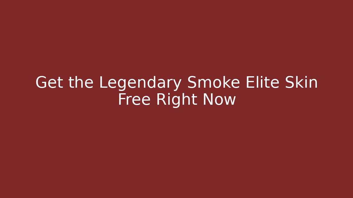 Get the Legendary Smoke Elite Skin Free Right Now