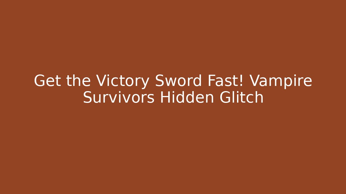 Get the Victory Sword Fast! Vampire Survivors Hidden Glitch - Buddy Program