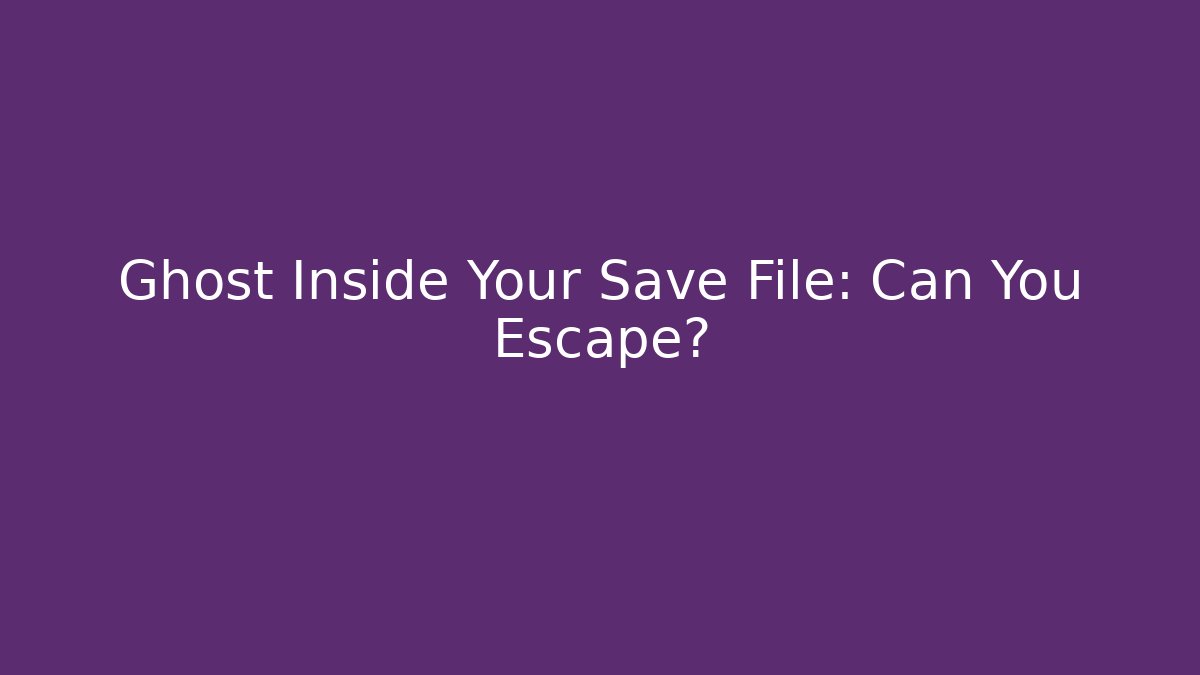Ghost Inside Your Save File: Can You Escape? - Buddy Program