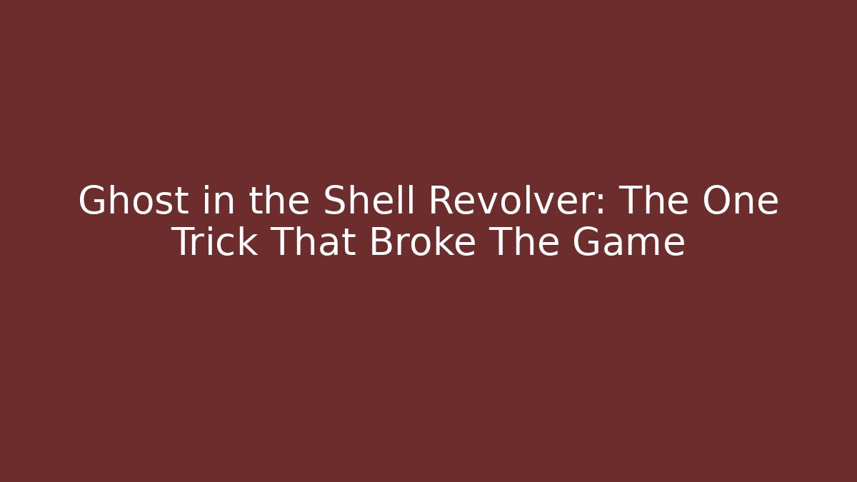 Ghost in the Shell Revolver: The One Trick That Broke The Game