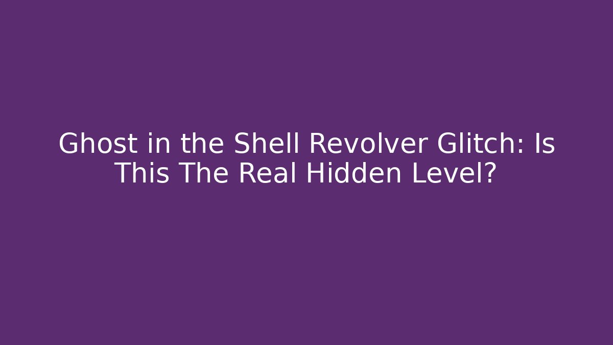 Ghost in the Shell Revolver Glitch: Is This The Real Hidden Level?