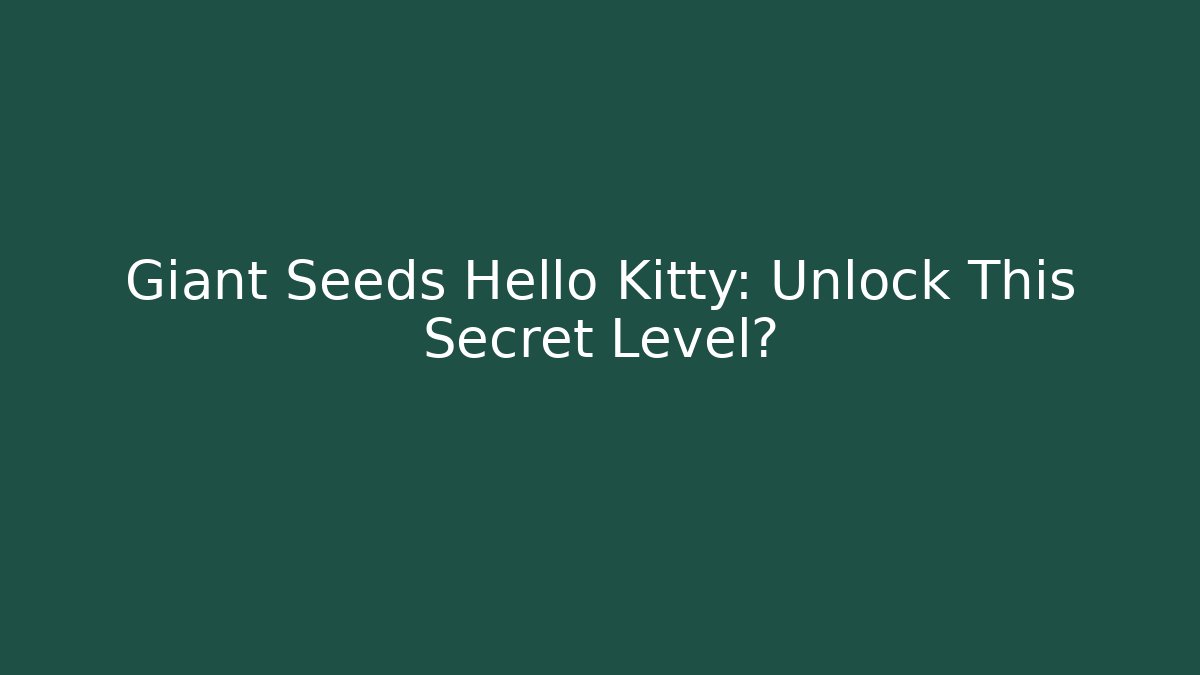 Giant Seeds Hello Kitty: Unlock This Secret Level? - Buddy Program
