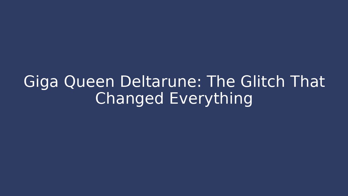 Giga Queen Deltarune: The Glitch That Changed Everything