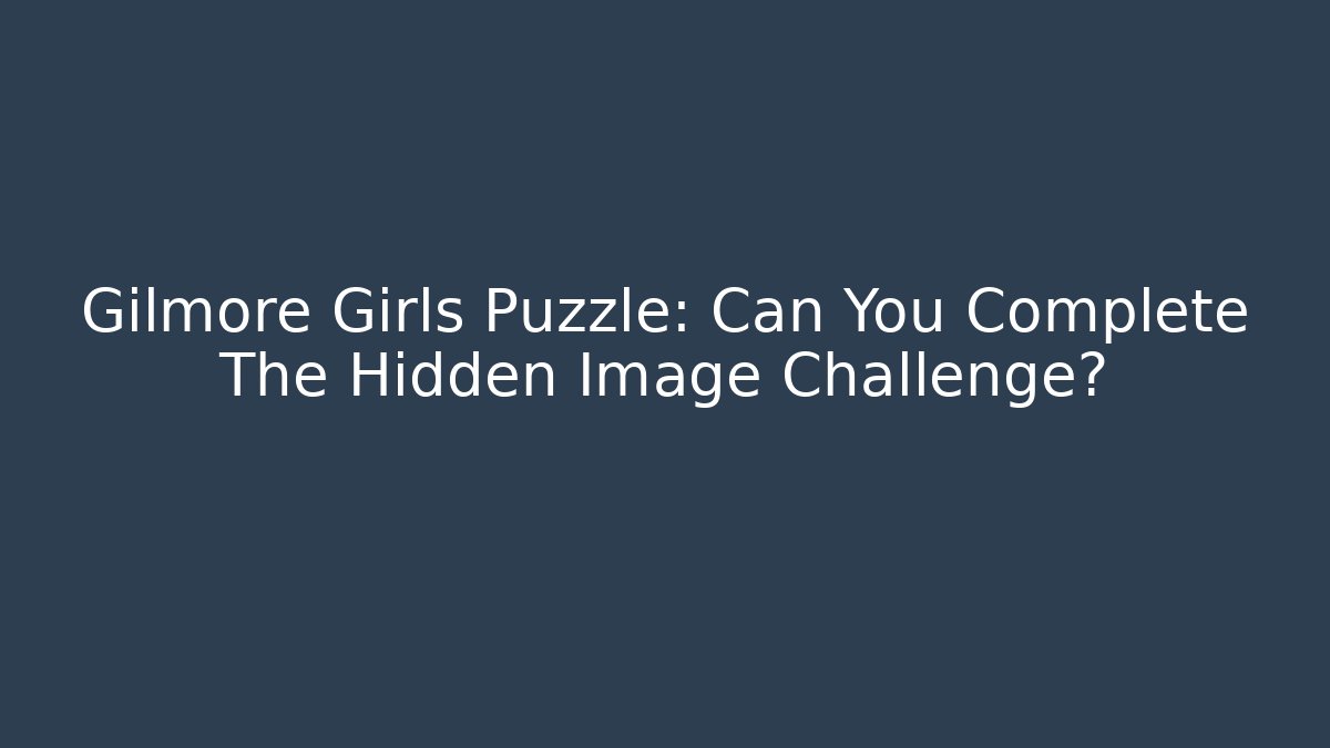 Gilmore Girls Puzzle: Can You Complete The Hidden Image Challenge?