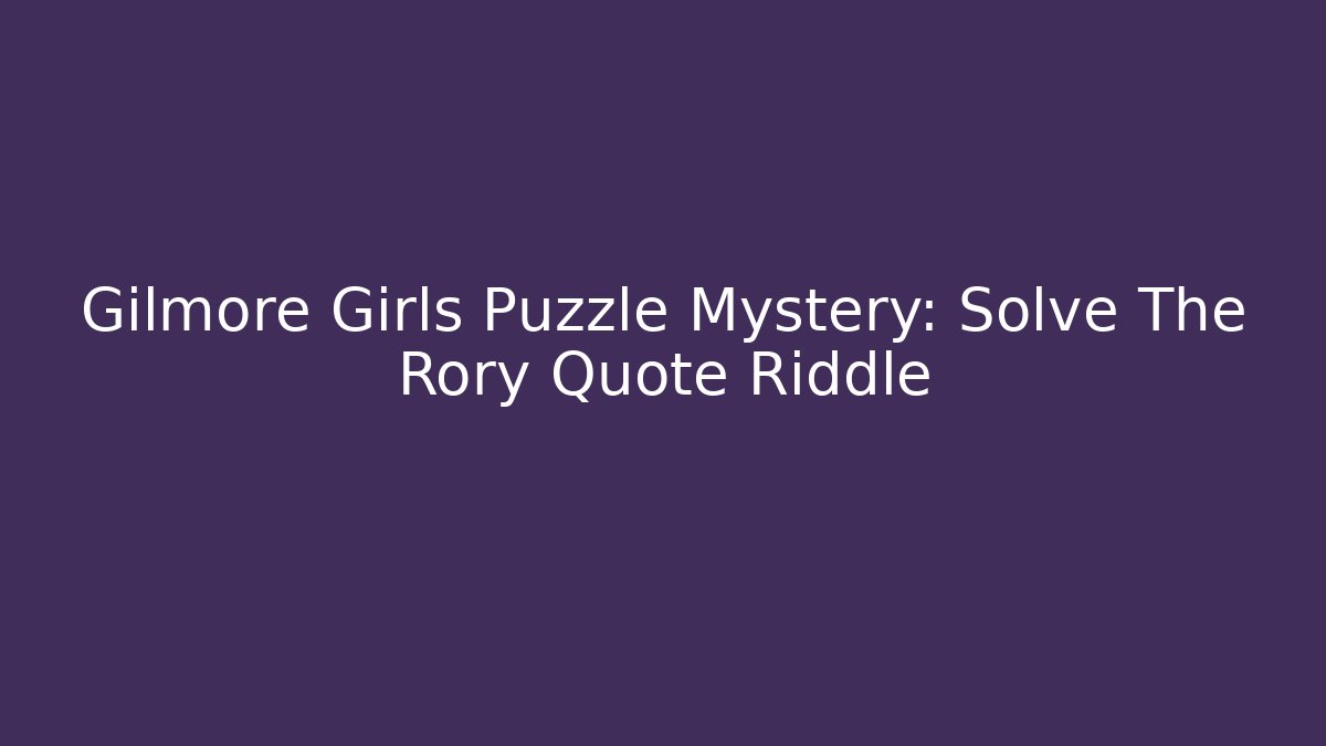 Gilmore Girls Puzzle Mystery: Solve The Rory Quote Riddle