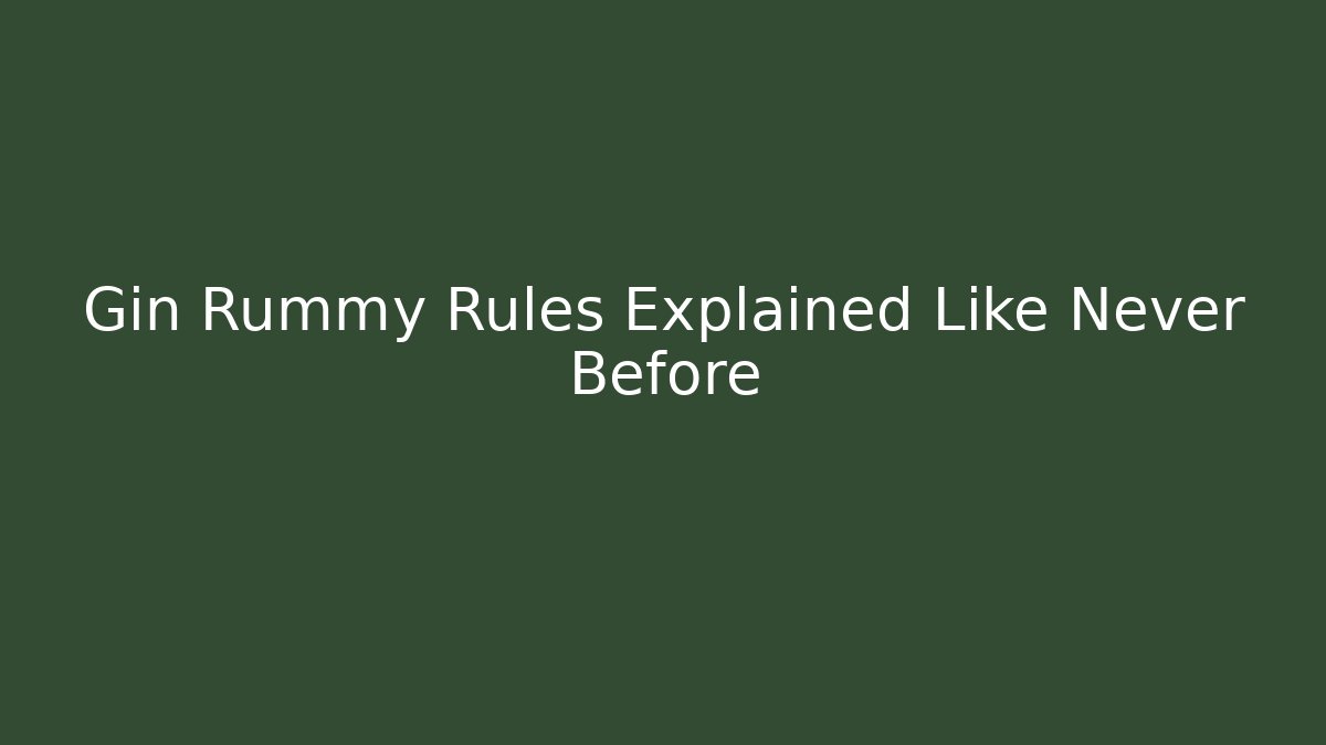 Gin Rummy Rules Explained Like Never Before