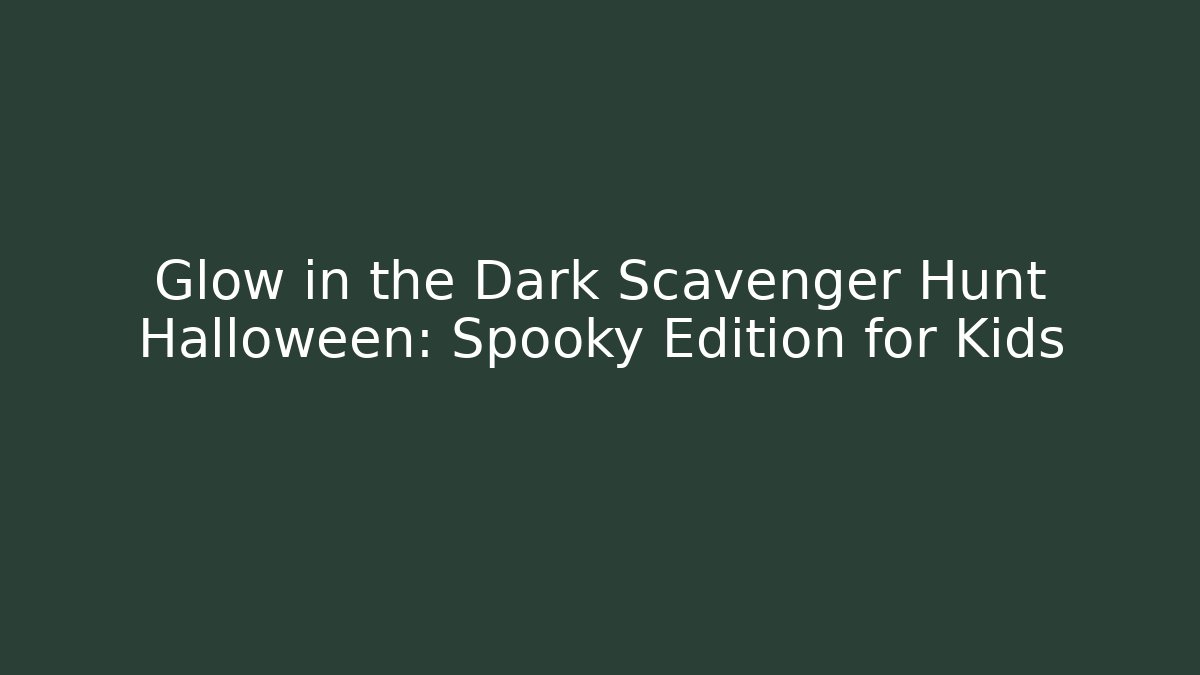 Glow in the Dark Scavenger Hunt Halloween: Spooky Edition for Kids