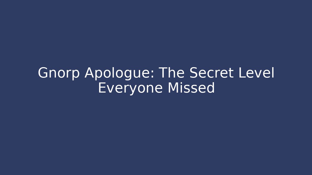 Gnorp Apologue: The Secret Level Everyone Missed