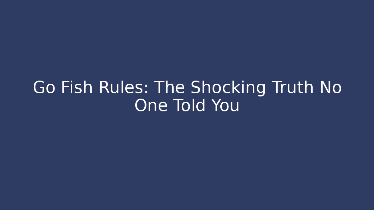 Go Fish Rules: The Shocking Truth No One Told You