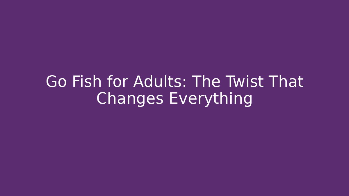 Go Fish for Adults: The Twist That Changes Everything