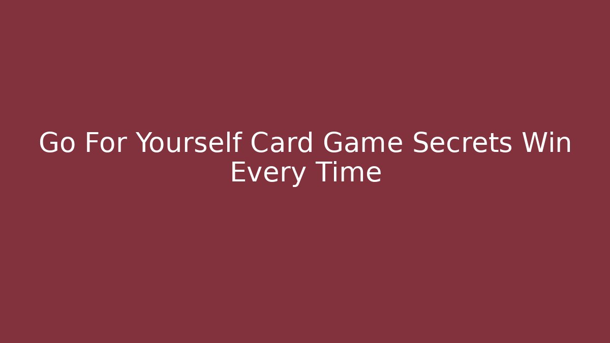 Go For Yourself Card Game Secrets Win Every Time - Buddy Program