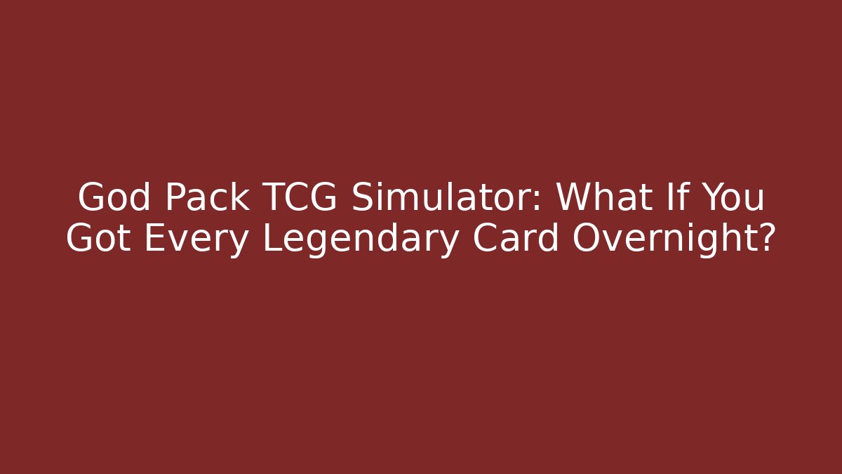 God Pack TCG Simulator: What If You Got Every Legendary Card Overnight?