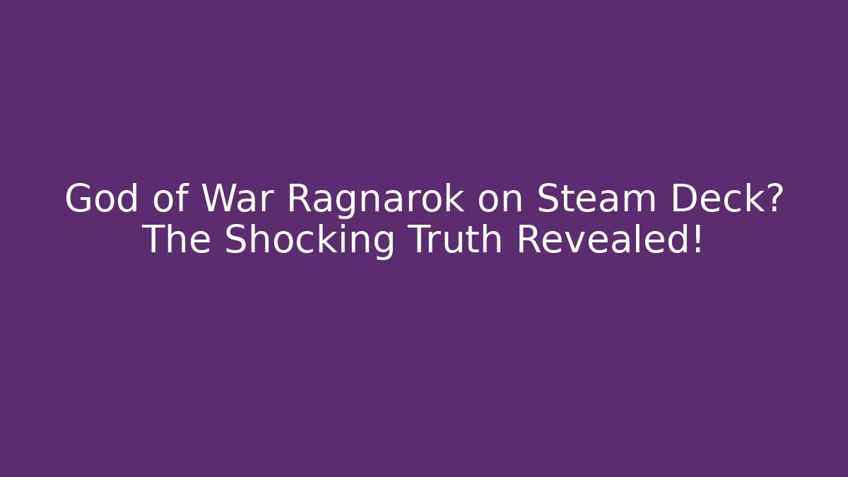 God of War Ragnarök on Steam Deck? The Shocking Truth Revealed!