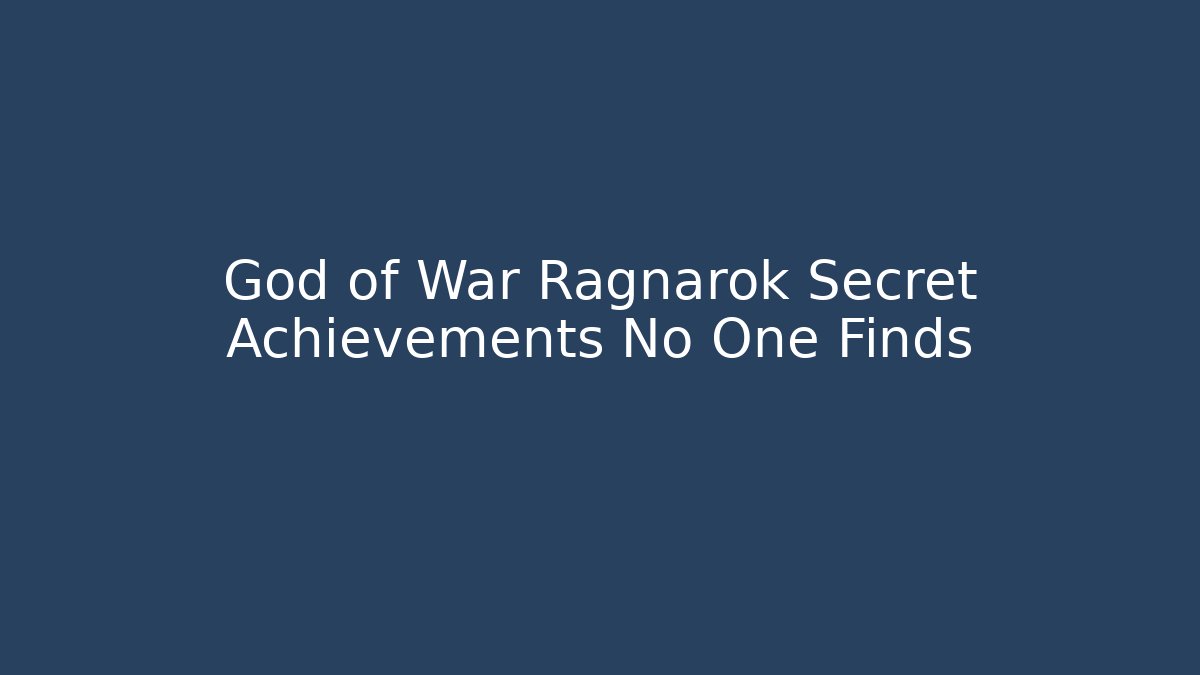 God of War Ragnarok Secret Achievements No One Finds