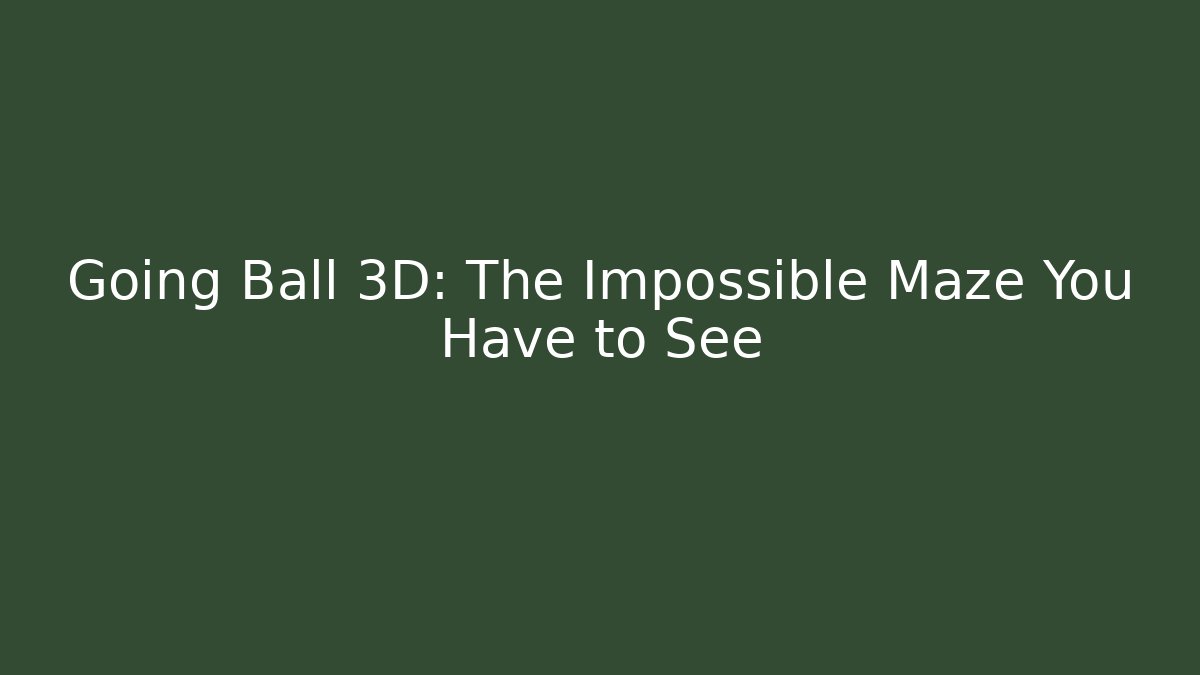 Going Ball 3D: The Impossible Maze You Have to See - Buddy Program