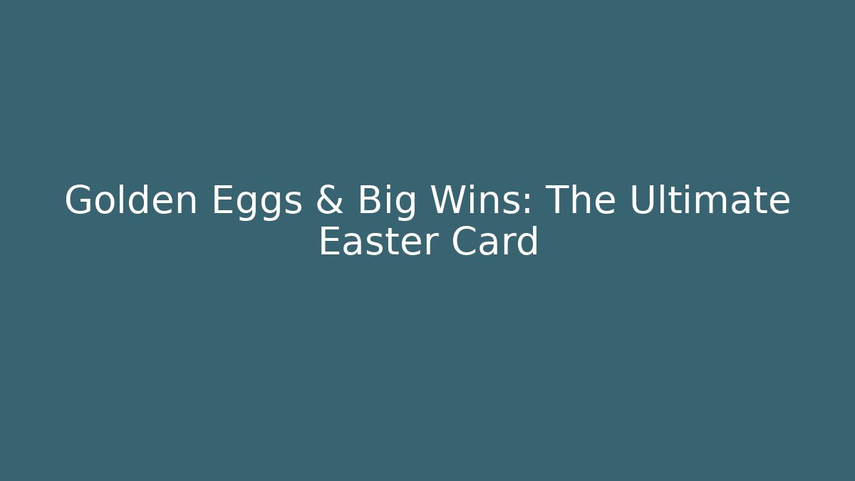 Golden Eggs & Big Wins: The Ultimate Easter Card